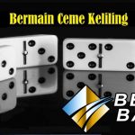 Bermain Permainan Ceme Keliling Mudah Menang